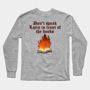 Don't Speak Latin In Front Of The Books Long Sleeve T-Shirt